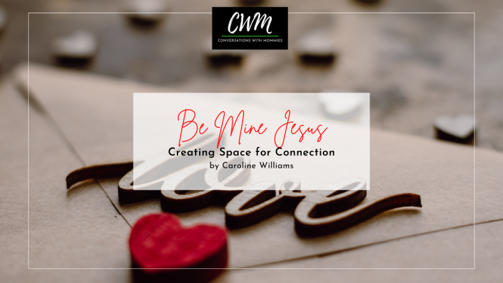 Be Mine Jesus: Creating Space for Connection by Caroline Williams